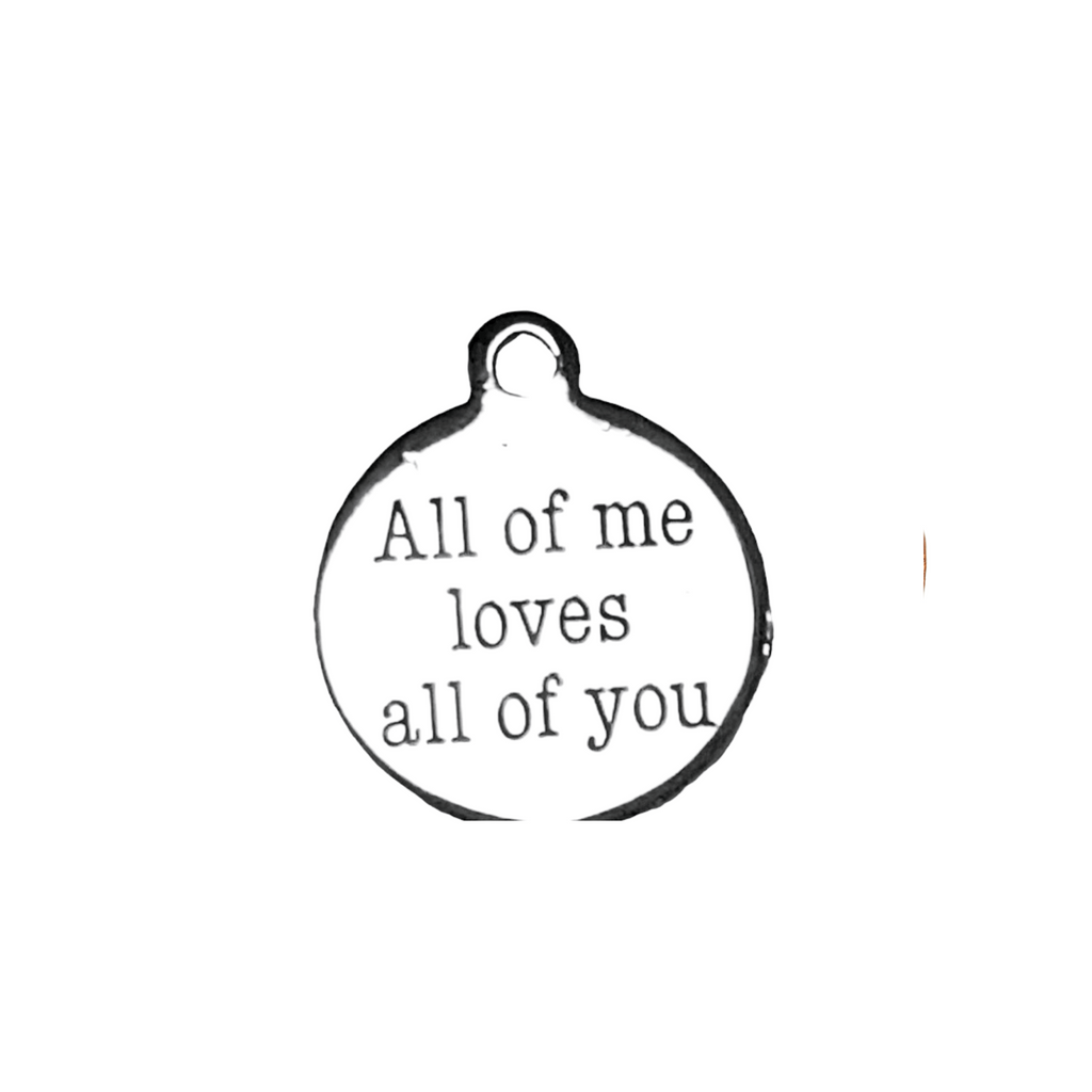 All of Me Loves All of You Charm