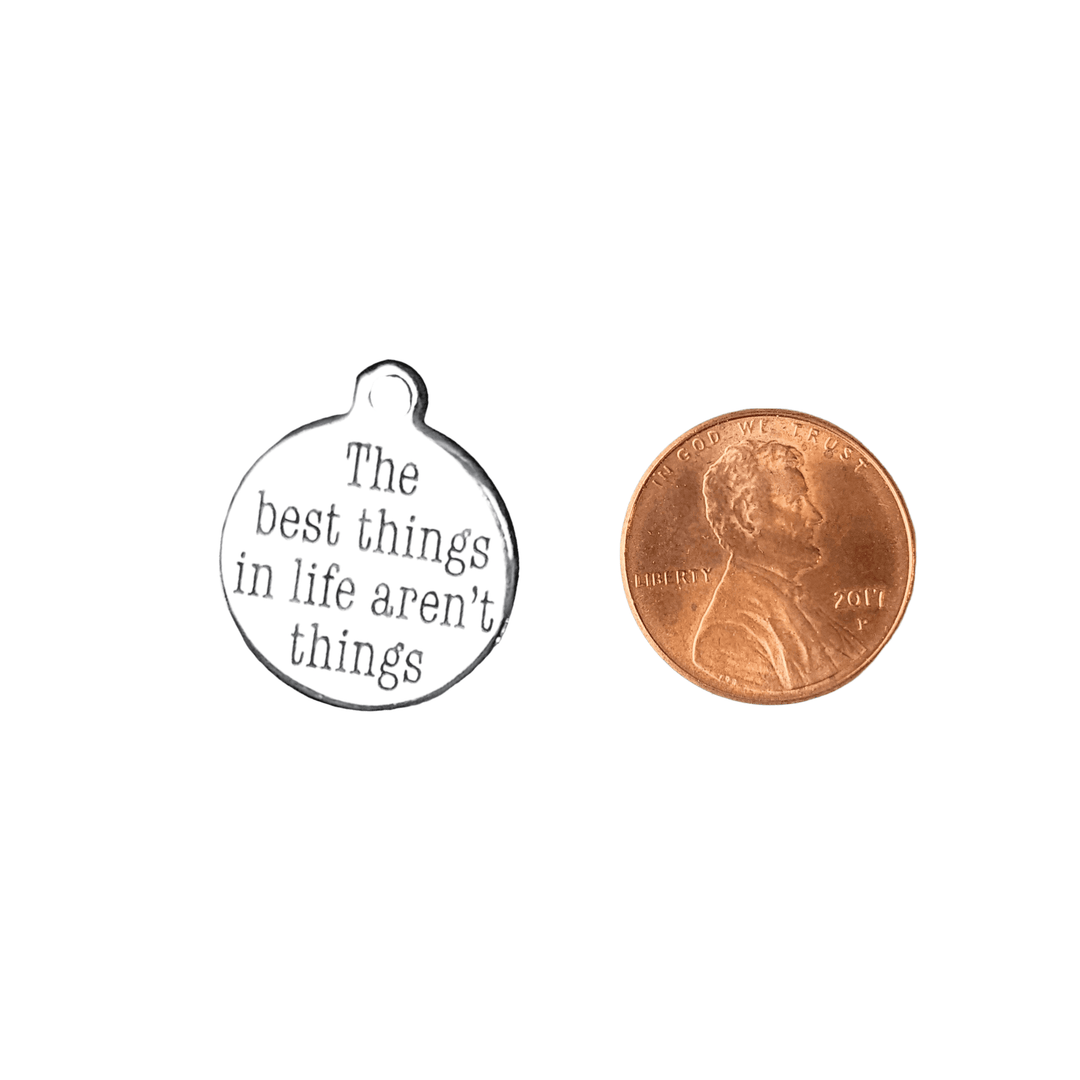 The Best Things in Life Aren't Things Charm